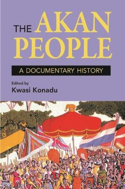 The Akan People (Student Edition): A Documentary History by Kwasi Konadu 9781558765801