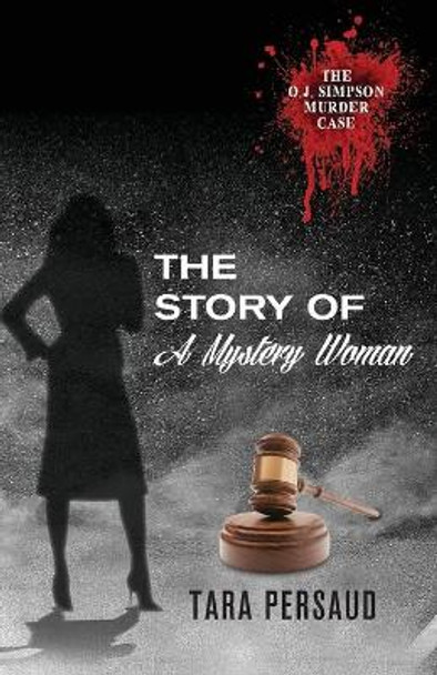 The O.J. Simpson Murder Case: The Story of the Mystery Woman by Tara Persaud 9781560432807