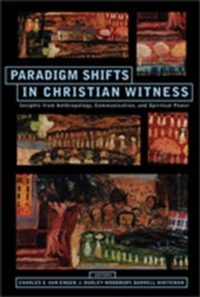 Paradigm Shifts in Christian Wwtness: Insights from Anthropology, Communication and Spiritual Power by Charles E. Van Engen 9781570757716