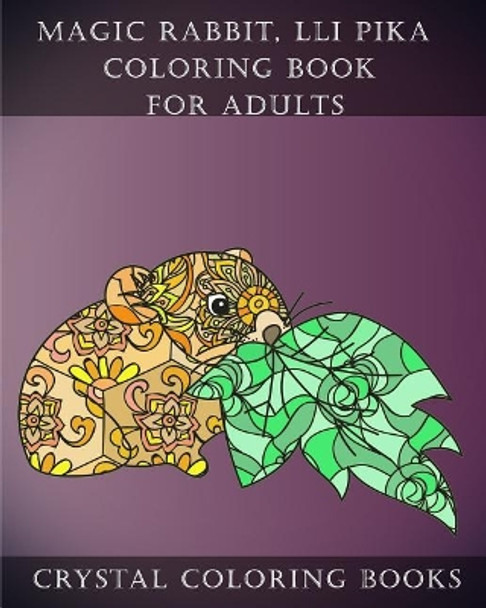 Magic Rabbit, lli Pika Coloring Book For Adults: A Stress Relief Adult Coloring Book Containing 30 Pattern Coloring Pages by Crystal Coloring Books 9781717142320