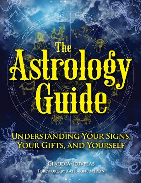 The Astrology Guide: Understanding Your signs, Your Gifts, and Yourself by Claudia Trivelas 9781578598199