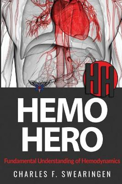 Hemo Hero: Fundamental Understanding of Hemodynamics by Charles F Swearingen 9781719144322