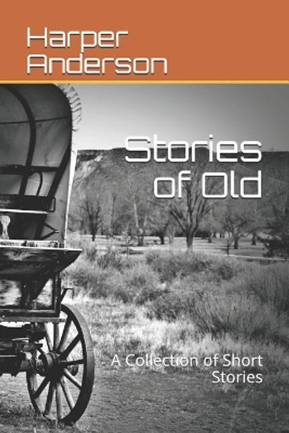 Stories of Old: A Collection of Short Stories by Harper Anderson 9781719858472