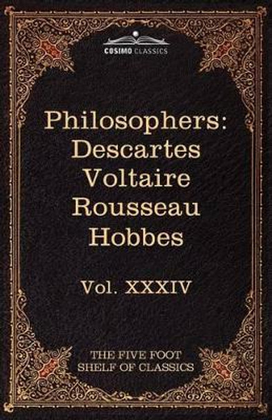 French and English Philosophers: Descartes, Voltaire, Rousseau, Hobbes: The Five Foot Shelf of Classics, Vol. XXXIV (in 51 Volumes) by Rene Descartes 9781616400996