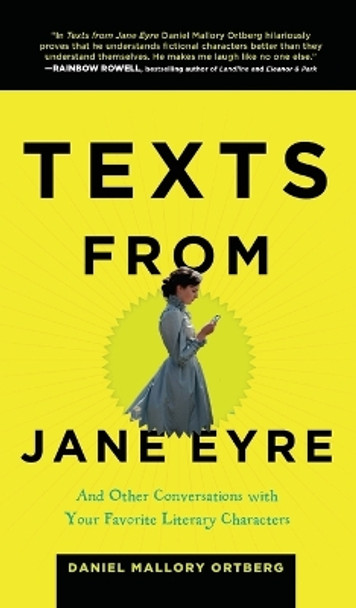 Texts from Jane Eyre: And Other Conversations with Your Favorite Literary Characters by Mallory Ortberg 9781627791830