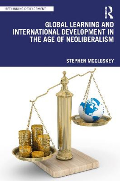 Global Development and Learning in the Age of Neoliberalism by Stephen McCloskey