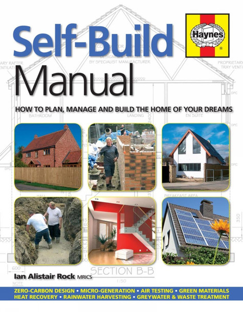 Self-Build Manual: How to plan, manage and build the home of your dreams Ian Rock 9780857338037