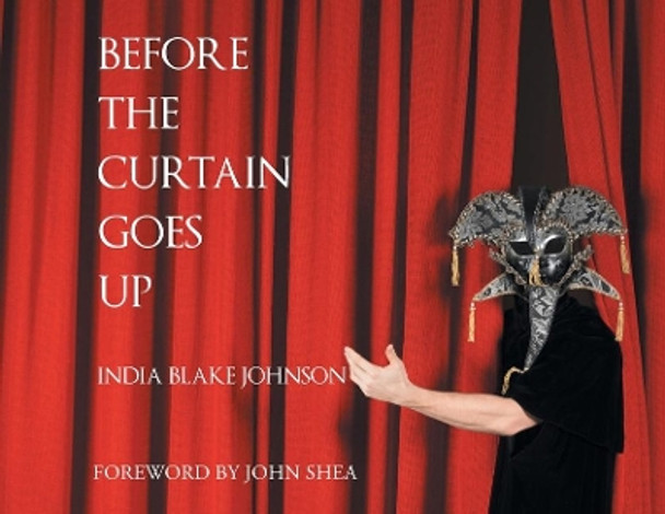 Before the Curtain Goes Up by India Blake Johnson 9781645310563