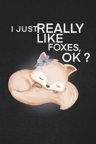 I Just Really Like Foxes Ok: A cool gift to the person that came to your mind right now he might like it. by Foxes Lover 9781656105035