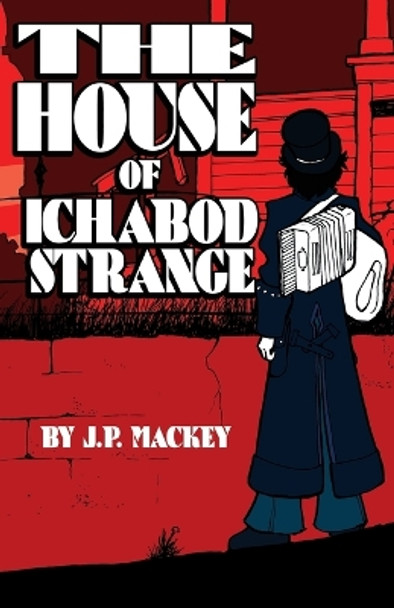 The House of Ichabod Strange by James P Mackey 9781540613073