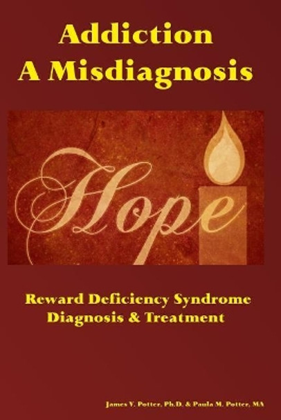 Addiction: A Misdiagnosis: Reward Deficiency Syndrome Diagnosis & Treatment by Paula M Potter Ma 9781540628190