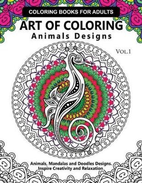 Art of Coloring Animals Design: A Coloring book for adults: Inspired Flowers, Animals and Mandala pattern by Flowers Coloring Books 9781541027930