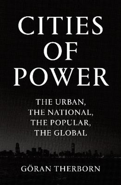 Cities of Power: The Urban, The National, The Popular, The Global by Goeran Therborn