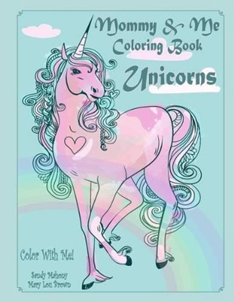 Color with Me! Mommy & Me Coloring Book: Unicorns by Sandy Mahony 9781542505659