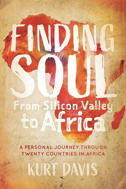 Finding Soul, from Silicon Valley to Africa by Kurt Davis 9781631952722