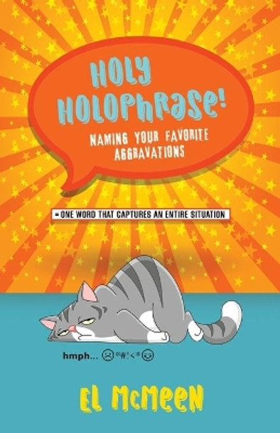 Holy Holophrase!: Naming Your Favorite Aggravations by El McMeen 9781647192877