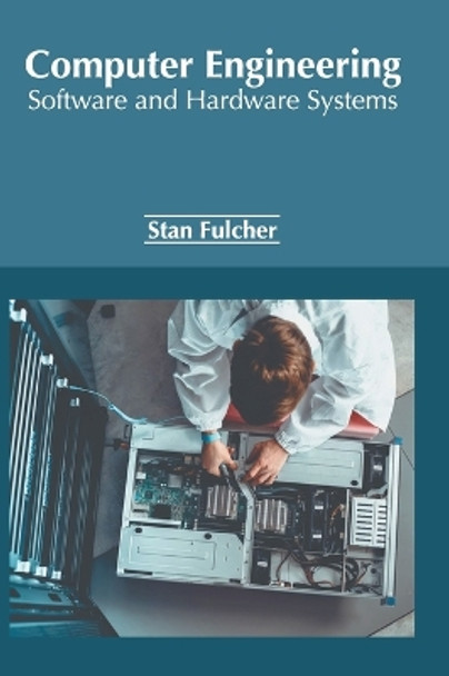 Computer Engineering: Software and Hardware Systems by Stan Fulcher 9781647253745