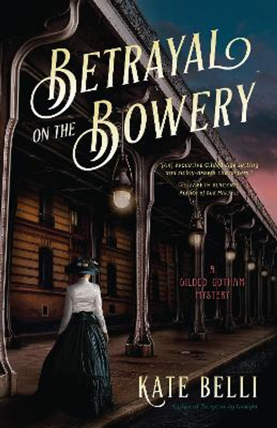 Betrayal on the Bowery: A Gilded Gotham Mystery by Kate Belli