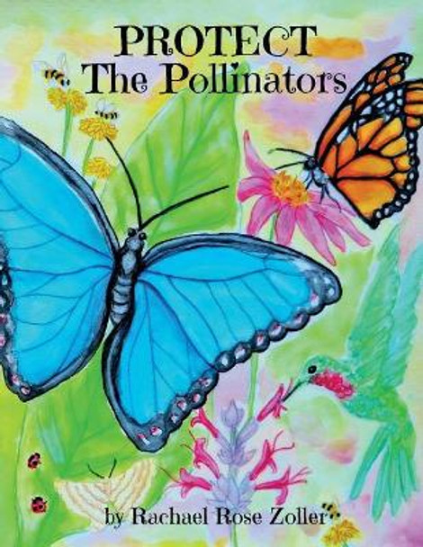 Protect The Pollinators by Rachael Rose Zoller 9781545257777