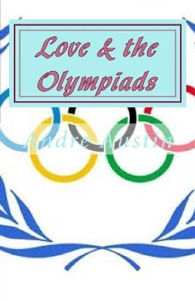 Love & the Olympiads by Andre Austin 9781548136710