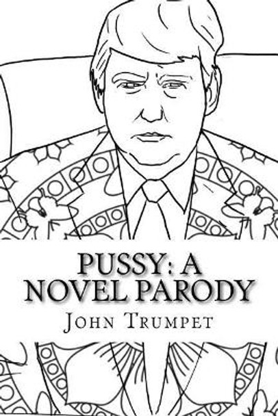 Pussy: A Novel Parody by John Trumpet 9781548213428