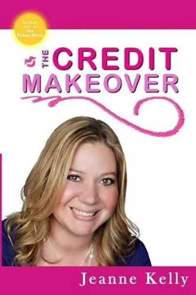 The Credit Makeover by Jeanne Kelly 9781535437714