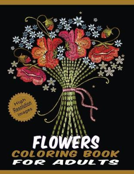 Flowers Coloring Book for Adults: Floral Line Drawings Pages Crafted with Variety of Coloring Difficulties - Large Size High Resolution Designs for Relaxation & Stress Relief by Quality Press 9798653633669