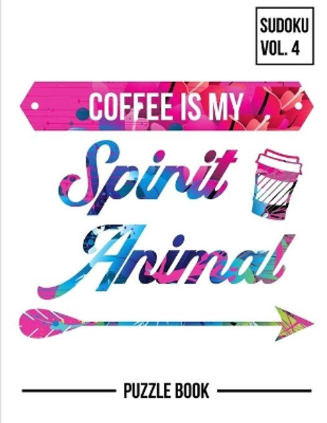 Coffee Is My Spirit Animal Sudoku Strong Mental Focus Puzzle Book Volume 4: 200 Challenging Puzzles by Andre Tobisch 9798669976163