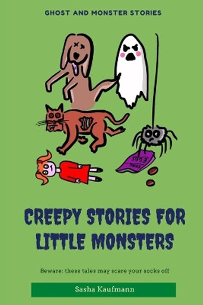 Creepy Stories for Little Monsters: Terrifying tales of ghosts, zombies and curses by Sasha Kaufmann 9798677893469