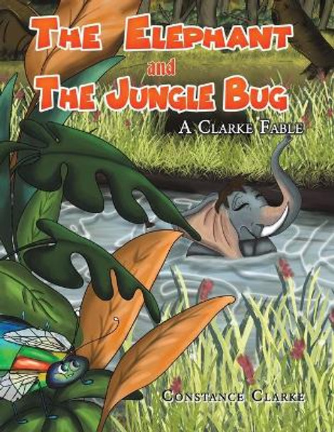 The Elephant and the Jungle Bug by Constance Clarke 9781647506988