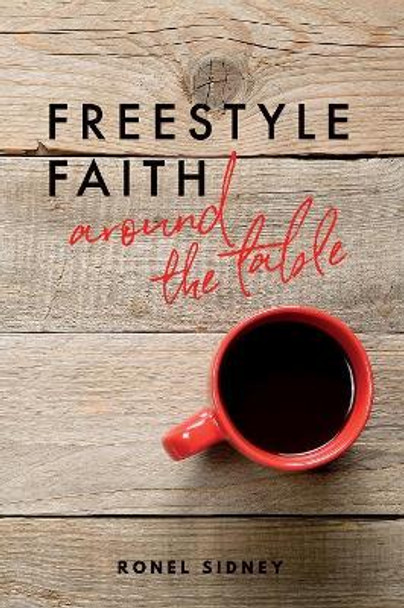 Freestyle Faith: Around the Table by Ronel Sidney 9781986943123