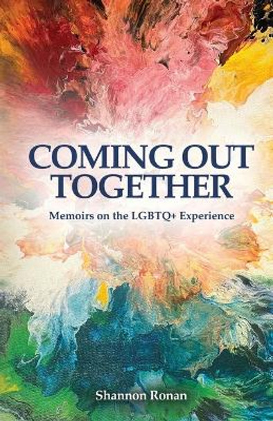Coming Out Together - Memoirs on the LGBTQ+ Experience by Shannon Ronan 9798218155407