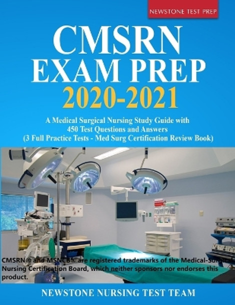 CMSRN Exam Prep 2020-2021: A Medical Surgical Nursing Study Guide with 450 Test Questions and Answers (3 Full Practice Tests - Med Surg Certification Review Book) by Newstone Nursing Test Team 9781989726143
