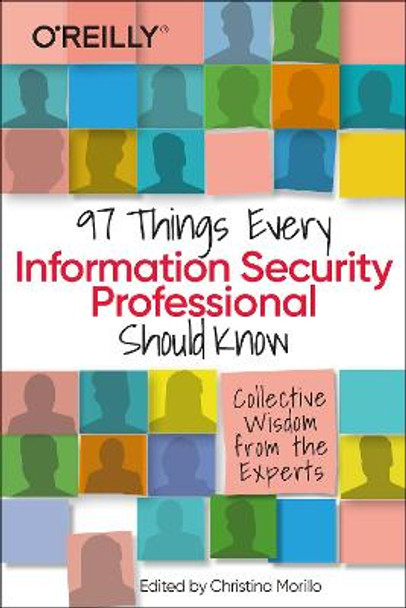 97 Things Every Information Security Professional Should Know: Practical and Approachable Advice from the Experts by Christina Morillo