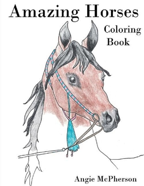 Amazing Horses: Coloring Book by Angie McPherson 9781724907394