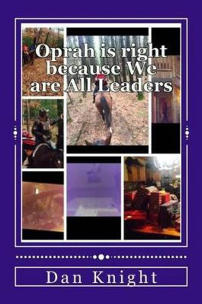 Oprah is right because We are All Leaders: The strategy of allowing one or a group of leaders lead is what SELMA THE MOVIE TEACHES US by Dan Edward Knight Sr 9781505975840
