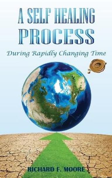 A Self Healing Process: During Rapidly Changing Times by Richard F Moore 9798886400298