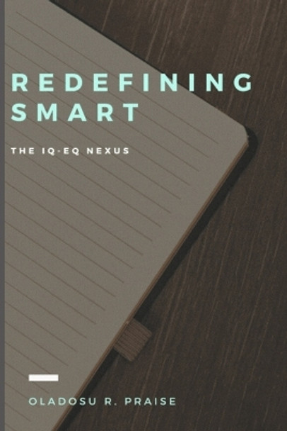 Redefining Smart: The IQ-EQ Nexus by Praise Oladosu 9798860656987