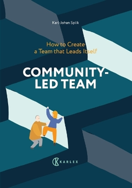 Community-Led Team: How to Create a Team that Leads Itself by Karl-Johan Spiik 9789526996370