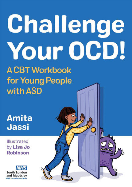 Challenge Your OCD!: A CBT Workbook for Young People with ASD by Amita Jassi