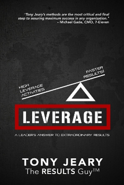 Leverage: High Leverage Activities = The Right RESULTS Faster! by Tony Jeary 9781940262512