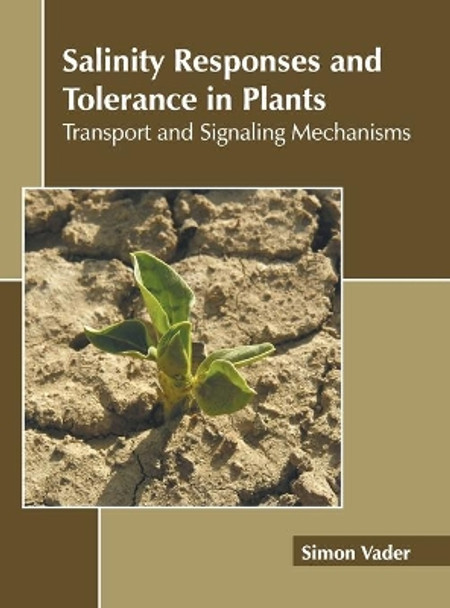 Salinity Responses and Tolerance in Plants: Transport and Signaling Mechanisms by Simon Vader 9781639894765