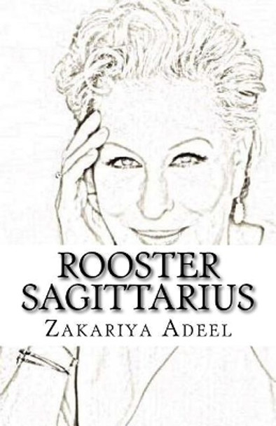 Rooster Sagittarius: The Combined Astrology Series by Zakariya Adeel 9781548981037