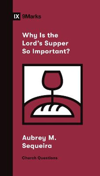Why Is the Lord's Supper So Important? by Aubrey Sequeira
