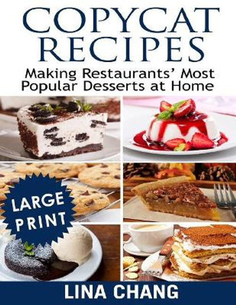 Copycat Recipes Making Restaurants' Most Popular Desserts at Home ***large Print Black and White Edition*** by Lina Chang 9781726218603