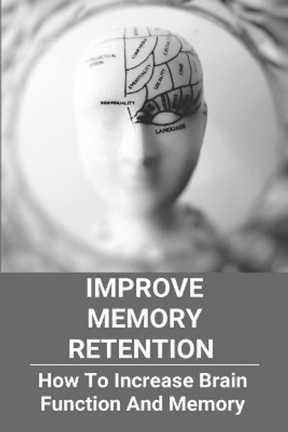 Improve Memory Retention: How To Increase Brain Function And Memory: How To Improve Your Brain And Memory by Izola Suero 9798728836551