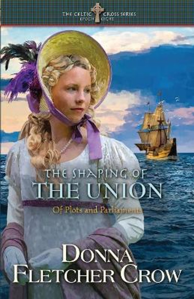 The Shaping of the Union: Of Plots and Parliaments by Donna Fletcher Crow 9798422043132