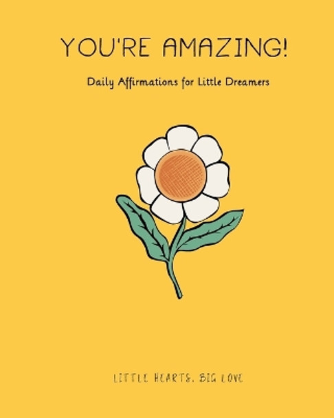 You're Amazing!: Daily Affirmations for Little Dreamers by Lenka Nejedla 9798854668729