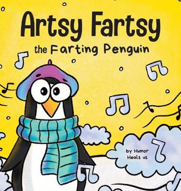 Artsy Fartsy the Farting Penguin: A Story About a Creative Penguin Who Farts by Humor Heals Us 9781637310021