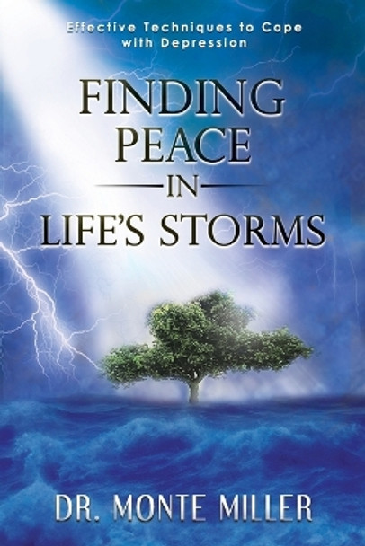 Finding Peace in Life's Storms: Effective Techniques to Cope with Depression by Monte Miller 9798987257913